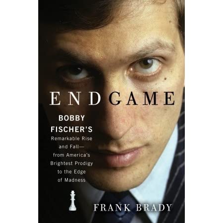 Endgame: Bobby Fischer's Remarkable Rise and Fall - From America's Brightest Prodigy to the Edge of Madness