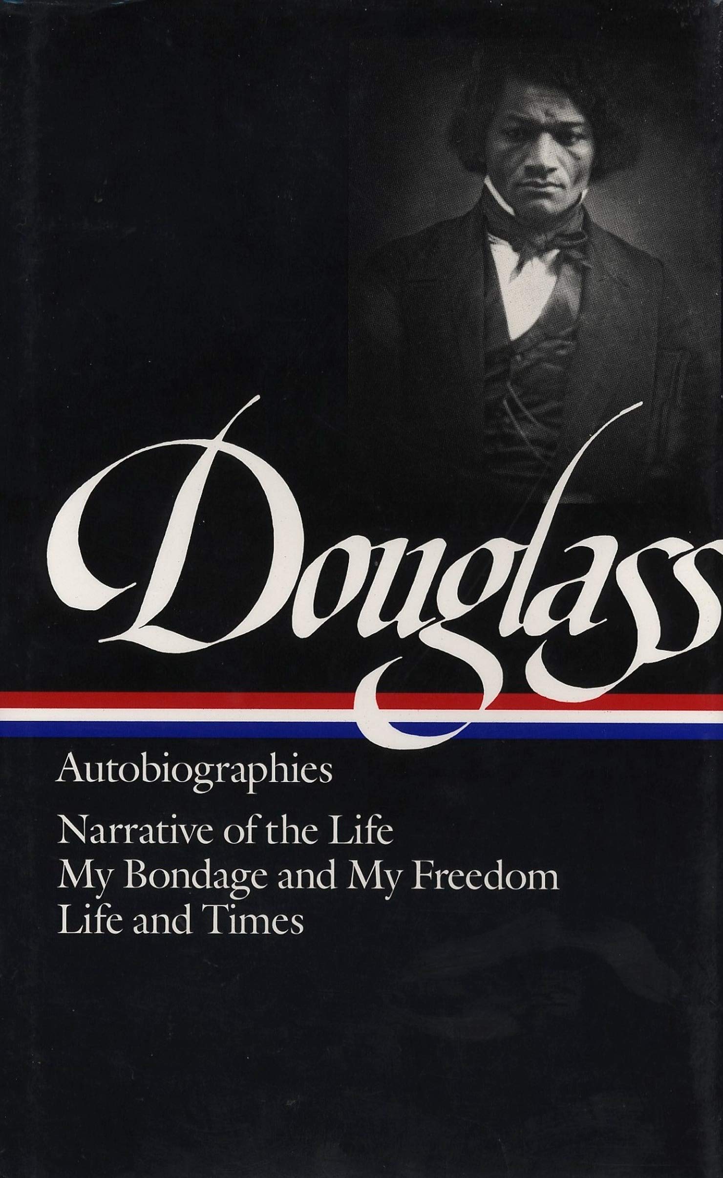 Autobiographies: Narrative of the Life of Frederick Douglass / My Bondage and My Freedom / Life and Times of Frederick Douglass