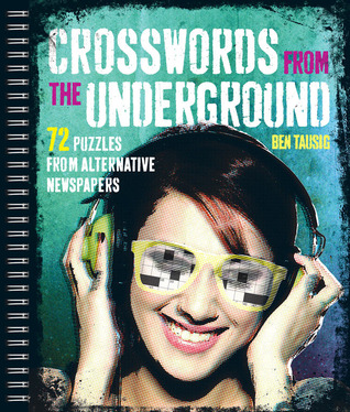 Crosswords from the Underground: 72 Puzzles From Alternative Newspapers