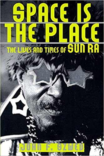 Space Is the Place: The Lives and Times of Sun Ra