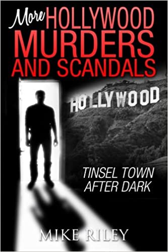 More Hollywood Murders and Scandals: Tinsel Town After Dark