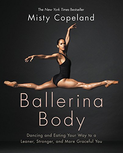 Ballerina Body: Dancing and Eating Your Way to a Lighter, Stronger, and More Graceful You