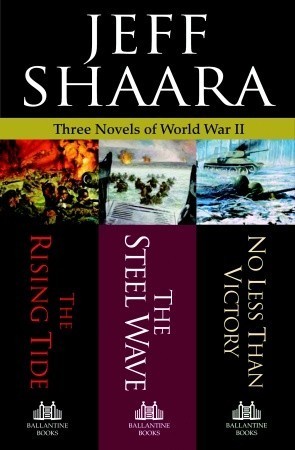 Three Novels of World War II: The Rising Tide, The Steel Wave, No Less Than Victory
