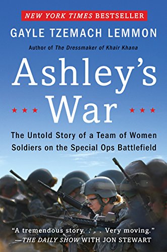 Ashley's War: The Untold Story of a Team of Women Soldiers on the Special Ops Battlefield