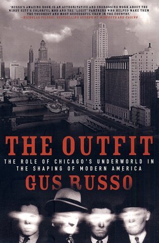 The Outfit: The Role of Chicago''s Underworld in the Shaping of Modern America