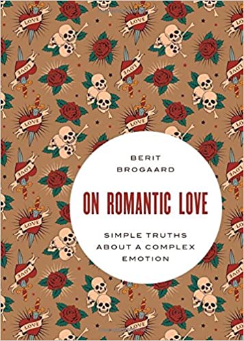 On Romantic Love: Simple Truths about a Complex Emotion