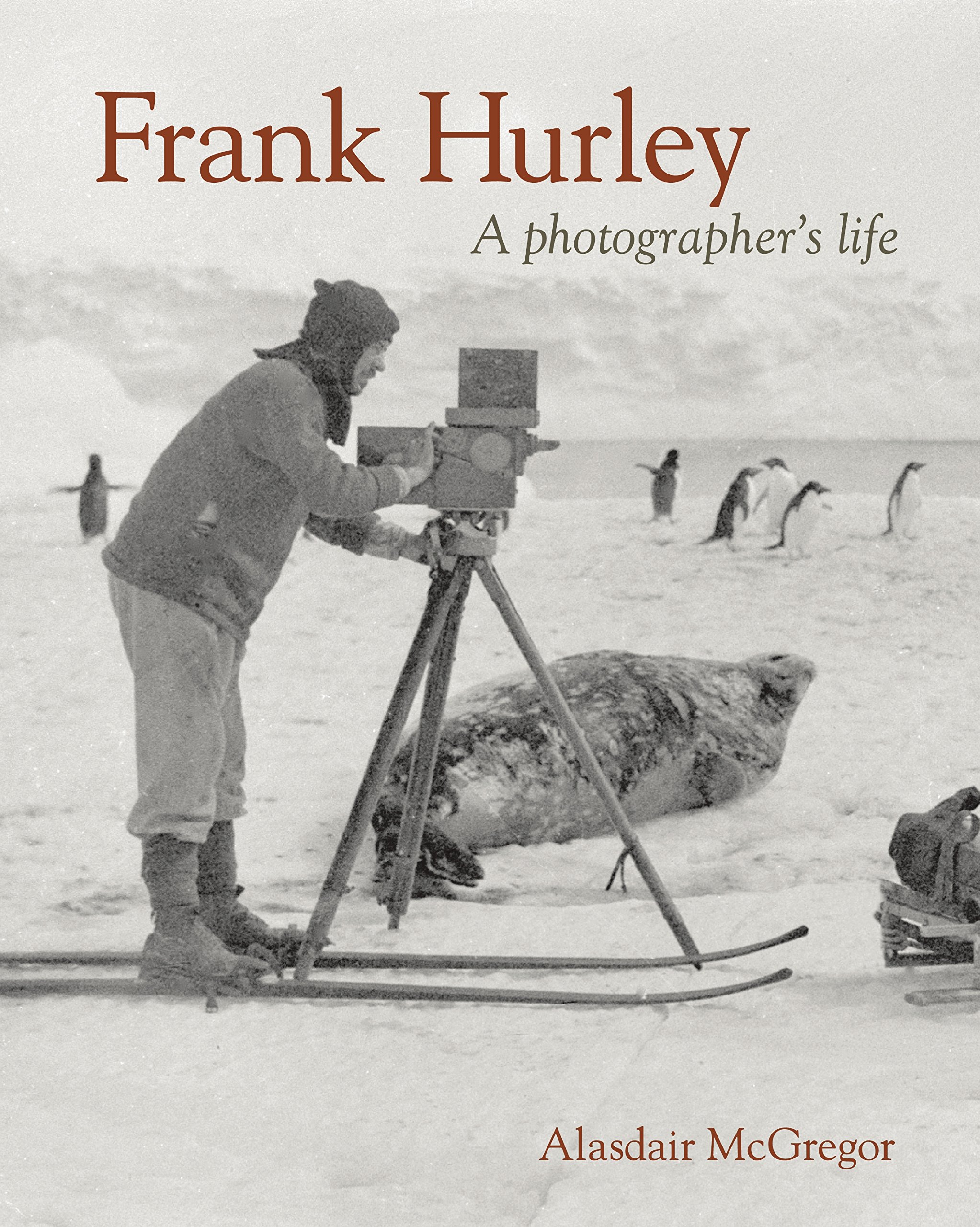 Frank Hurley: A Photographer's Life