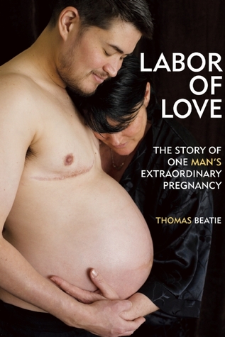 Labor of Love: The Story of One Man''s Extraordinary Pregnancy