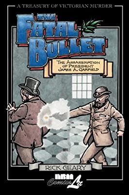 The Fatal Bullet: The Assassination of James A. Garfield