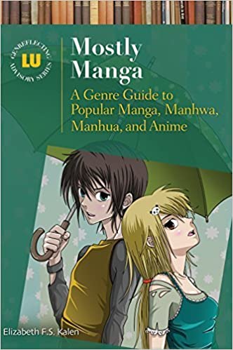 Mostly Manga: A Genre Guide to Popular Manga, Manhwa, Manhua, and Anime