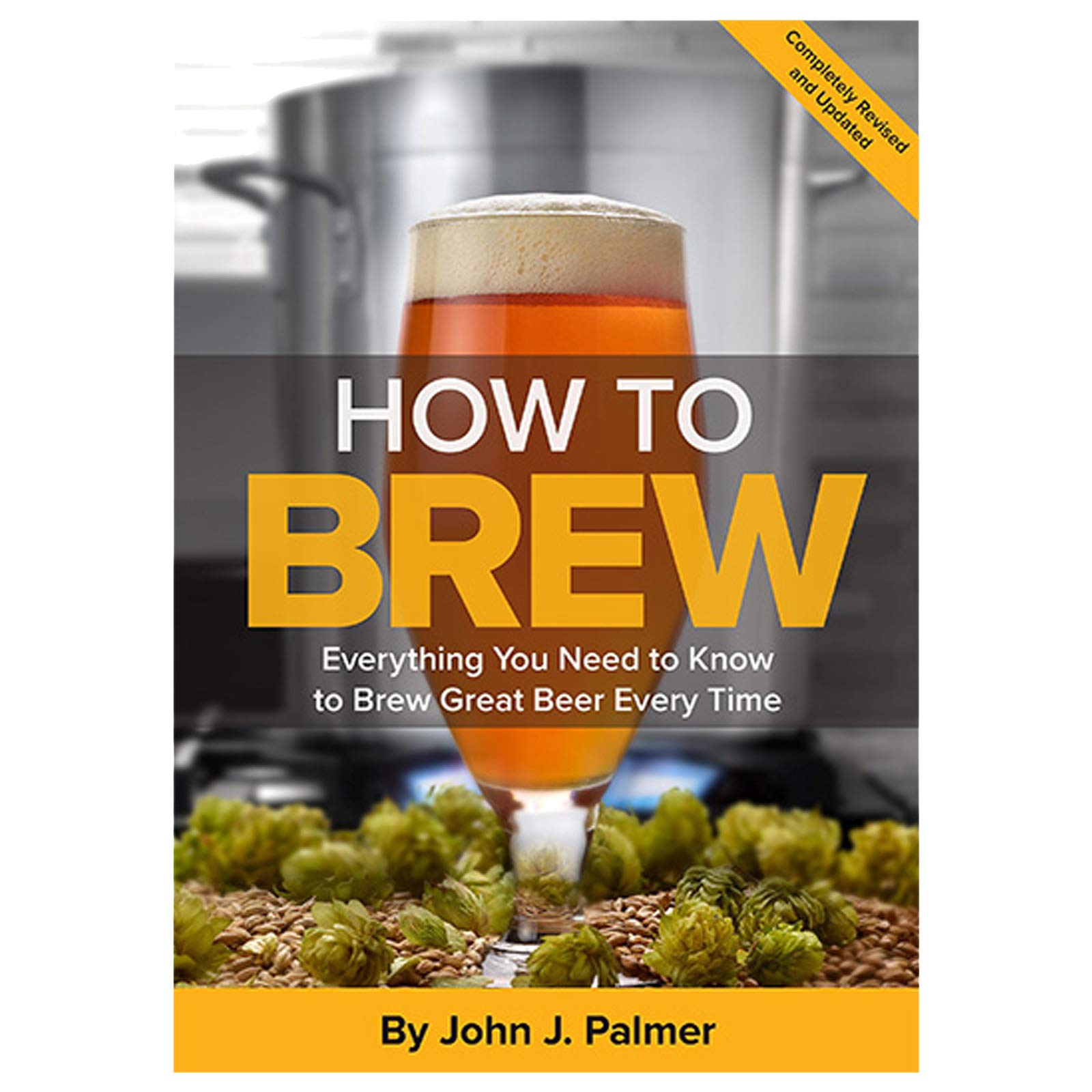 How To Brew: Everything You Need to Know to Brew Great Beer Every Time