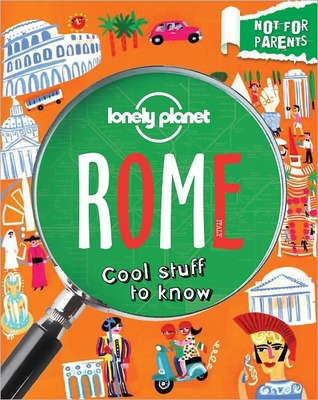 Not For Parents Rome: Everything You Ever Wanted to Know