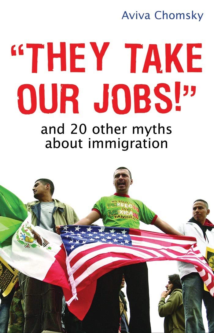 "They Take Our Jobs!": And 20 Other Myths about Immigration