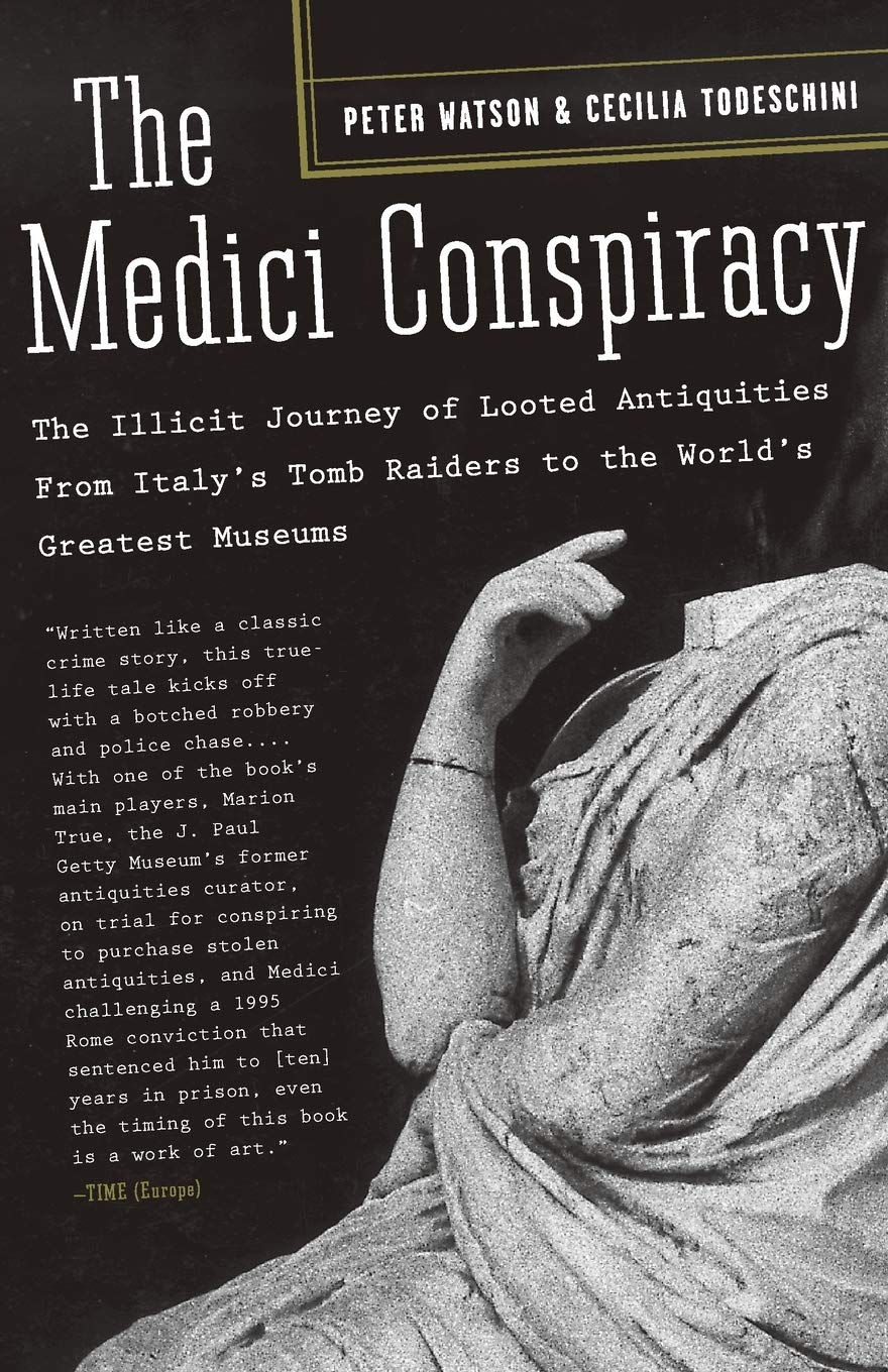 The Medici Conspiracy: The Illicit Journey of Looted Antiquities--From Italy's Tomb Raiders to the World's Greatest Museums
