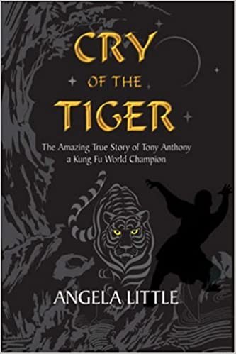 Cry of the Tiger: The Amazing True Story of Tony Anthony: A Kung Fu World Champion