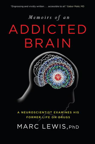 Memoirs of an Addicted Brain: A Neuroscientist Examines his Former Life on Drugs