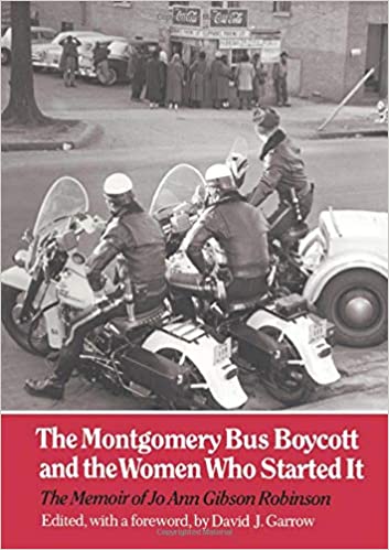 The Montgomery Bus Boycott and the Women who Started it: The Memoir of Jo Ann Gibson Robinson