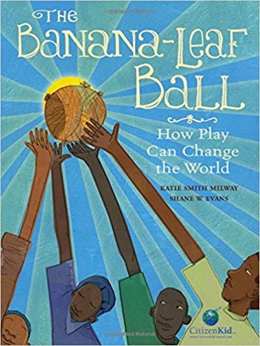 The Banana-Leaf Ball: How Play Can Change the World