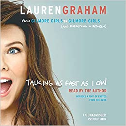 Talking as Fast as I Can: From Gilmore Girls to Gilmore Girls, (and Everything in Between)