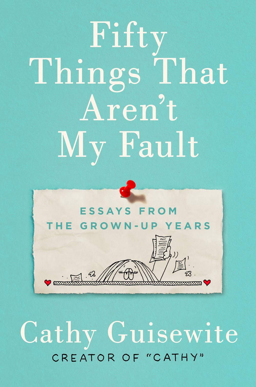 Fifty Things That Aren't My Fault: Essays from the Grown-Up Years