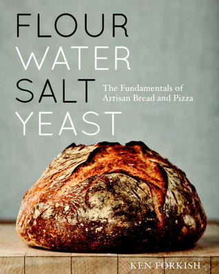 Flour Water Salt Yeast: The Fundamentals of Artisan Bread and Pizza
