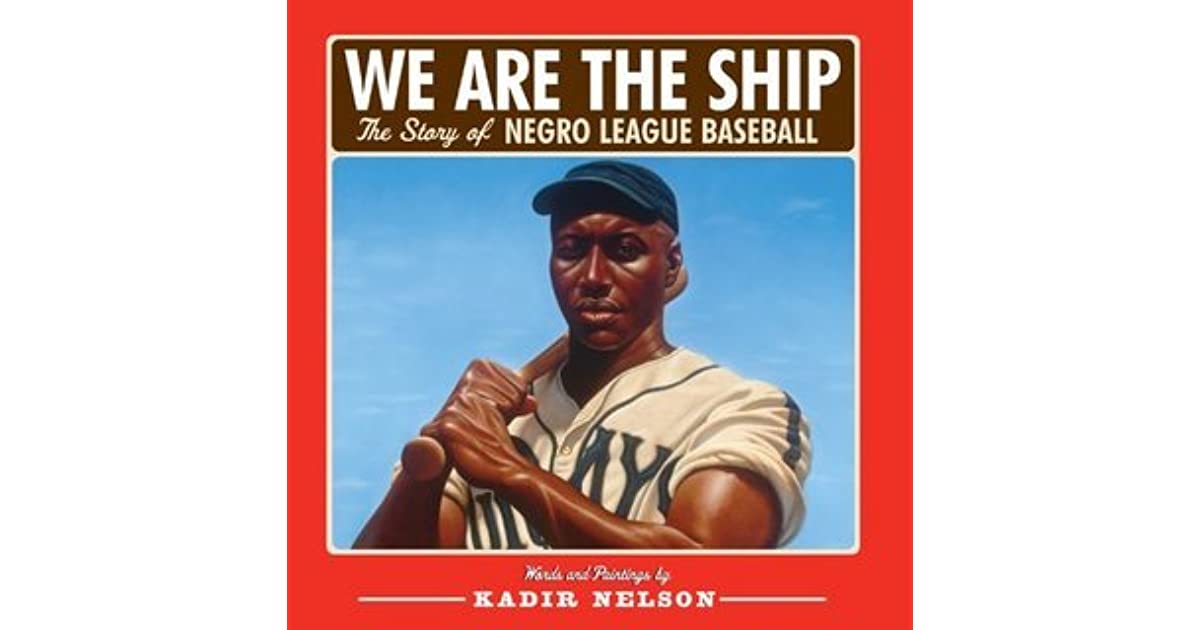 We are the Ship: The Story of Negro League Baseball