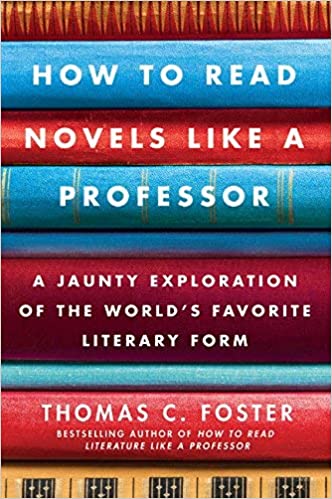 How to Read Novels Like a Professor: A Jaunty Exploration of the World's Favorite Literary Form