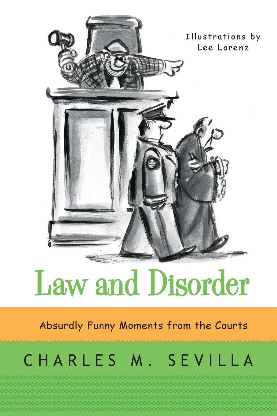 Law and Disorder: Absurdly Funny Moments from the Courts