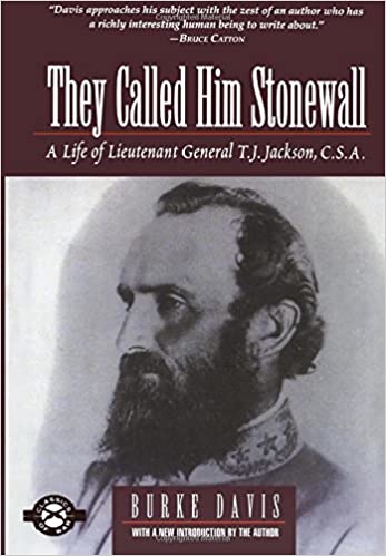 They Called Him Stonewall: A Life of Lieutenant General T. J. Jackson, CSA