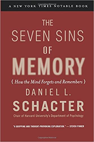 The Seven Sins of Memory: How the Mind Forgets and Remembers