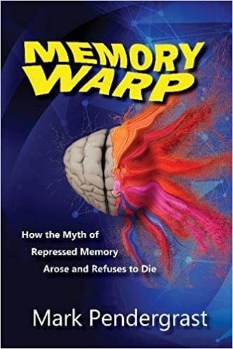 Memory Warp: How the Myth of Repressed Memory Arose and Refuses to Die