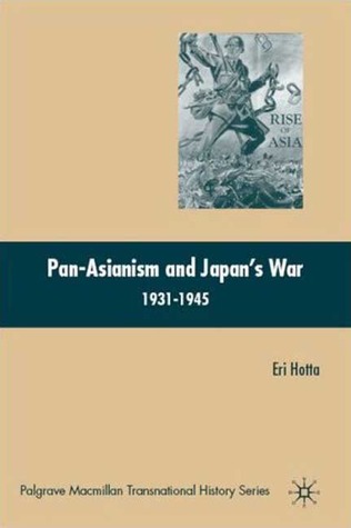 Pan-Asianism and Japan''s War 1931-1945