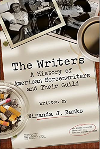 The Writers: A History of American Screenwriters and Their Guild