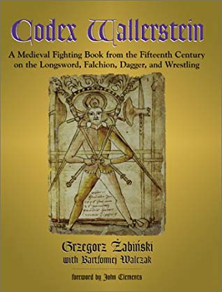 Codex Wallerstein: A Medieval Fighting Book from the Fifteenth Century on the Longsword, Falchion, Dagger, and Wrestling