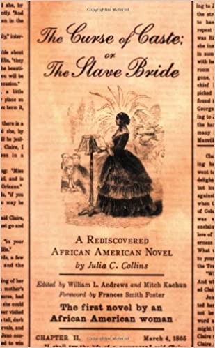 The Curse of Caste; Or the Slave Bride: A Rediscovered African American Novel by Julia C. Collins