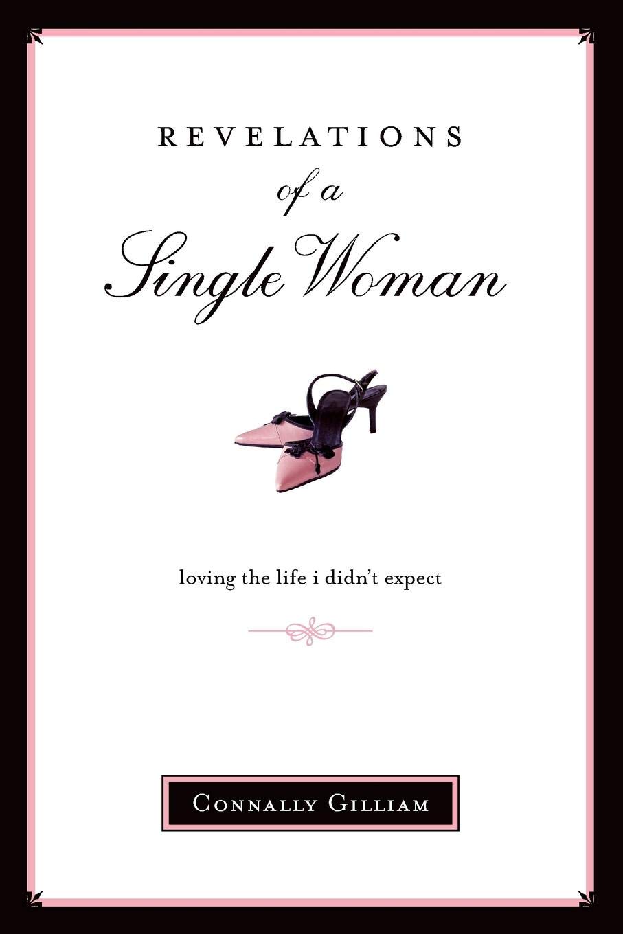 Revelations of a Single Woman: Loving the Life I Didn't Expect