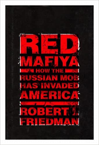 Red Mafiya: How the Russian Mob Has Invaded America