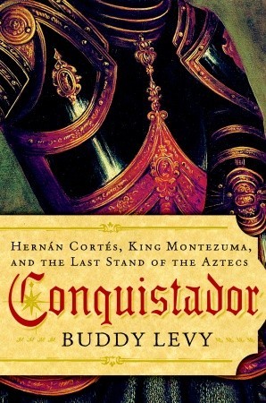 Conquistador: Hernán Cortés, King Montezuma, and the Last Stand of the Aztecs