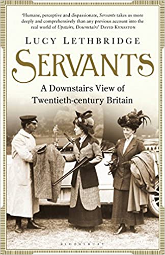 Servants: A Downstairs View of Twentieth-century Britain