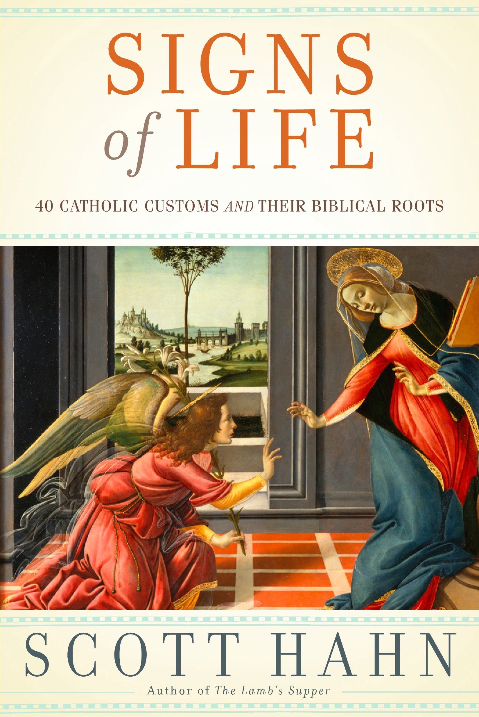 Signs of Life: 40 Catholic Customs and Their Biblical Roots