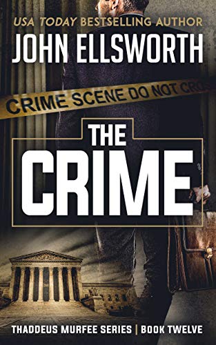 The Crime: Thaddeus Murfee Legal Thriller Series Book Twelve