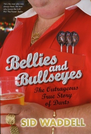 Bellies and Bullseyes: The Outrageous True Story of Darts