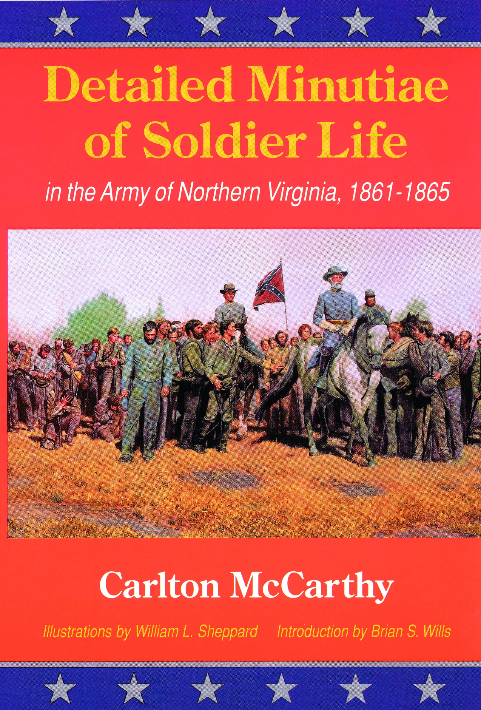 Detailed Minutiae of Soldier Life in the Army of Northern Virginia, 1861-1865
