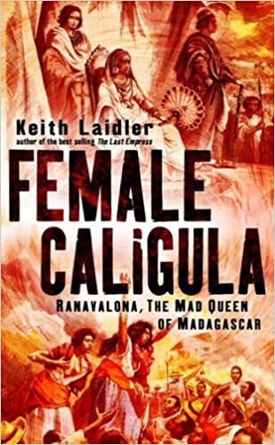 Female Caligula: Ranavalona, the Mad Queen of Madagascar