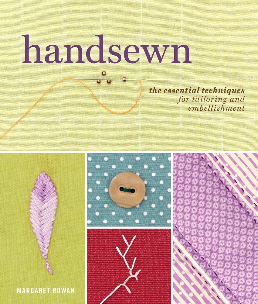 Handsewn: The Essential Techniques for Tailoring and Embellishment