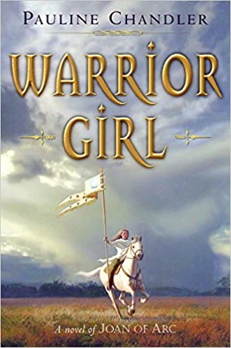 Warrior Girl: A Novel of Joan of Arc