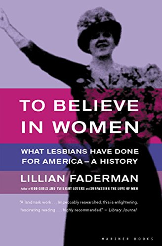 To Believe in Women: What Lesbians Have Done for America - A History