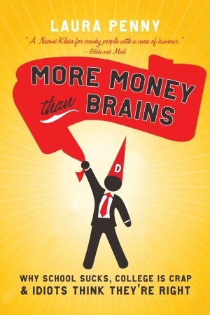 More Money Than Brains: Why Schools Suck, College is Crap, and Idiots Think They''re Right