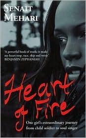 Heart of Fire: One Girl''s Extraordinary Journey from Child Soldier to Soul Singer