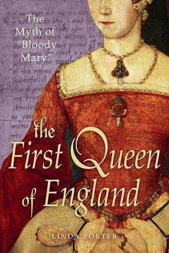 The Myth of "Bloody Mary": A Biography of Queen Mary I of England